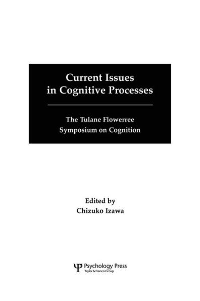 Current Issues in Cognitive Processes: The Tulane Flowerree Symposia on Cognition / Edition 1