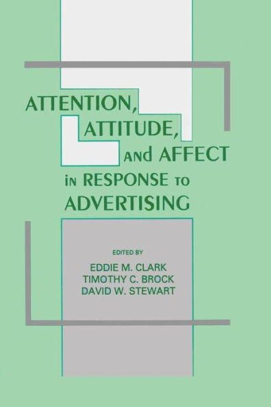 Attention, Attitude, and Affect in Response To Advertising / Edition 1