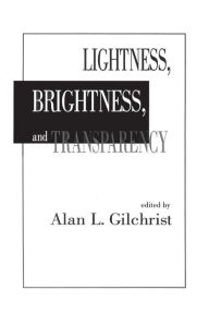 Title: Lightness, Brightness and Transparency / Edition 1, Author: Alan L. Gilchrist