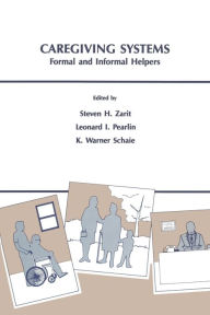 Title: Caregiving Systems: Informal and Formal Helpers / Edition 1, Author: Steven H. Zarit