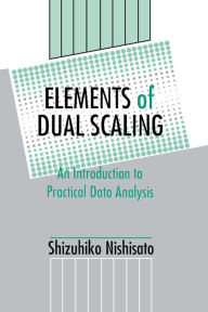 Title: Elements of Dual Scaling: An Introduction To Practical Data Analysis / Edition 1, Author: Shizuhiko Nishisato