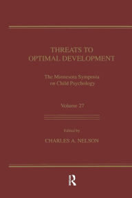 Title: Threats To Optimal Development: Integrating Biological, Psychological, and Social Risk Factors: the Minnesota Symposia on Child Psychology, Volume 27 / Edition 1, Author: Charles A. Nelson