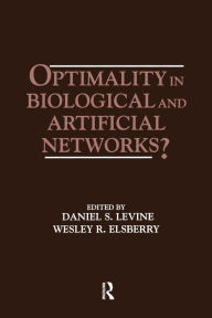 Title: Optimality in Biological and Artificial Networks? / Edition 1, Author: Daniel S. Levine