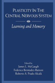 Title: Plasticity in the Central Nervous System: Learning and Memory / Edition 1, Author: James L. McGaugh