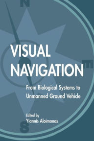 Title: Visual Navigation: From Biological Systems To Unmanned Ground Vehicles / Edition 1, Author: Yiannis Aloimonos