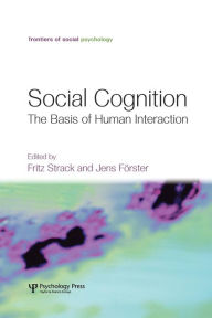 Title: Social Cognition: The Basis of Human Interaction / Edition 1, Author: Fritz Strack