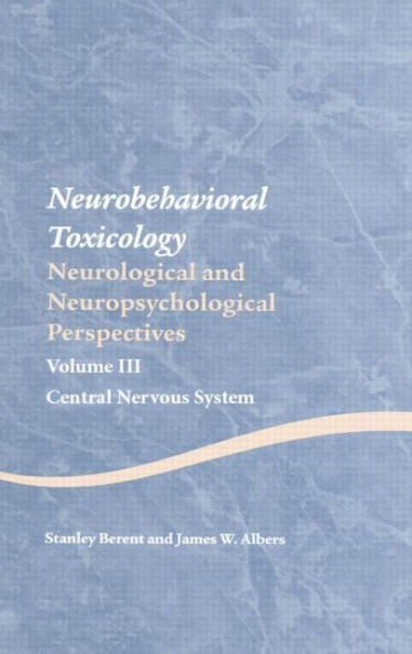 Neurobehavioral Toxicology: Neurological and Neuropsychological Perspectives, Volume III: Central Nervous System
