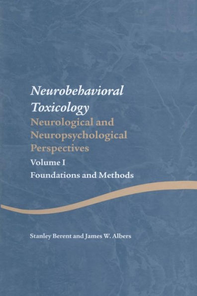 Neurobehavioral Toxicology: Neurological and Neuropsychological Perspectives, Volume I: Foundations and Methods / Edition 1