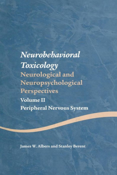 Neurobehavioral Toxicology: Neurological and Neuropsychological Perspectives, Volume II: Peripheral Nervous System / Edition 1