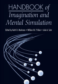 Title: Handbook of Imagination and Mental Simulation, Author: Keith D. Markman