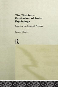 Title: Stubborn Particulars of Social Psychology: Essays on the Research Process / Edition 1, Author: Frances Cherry