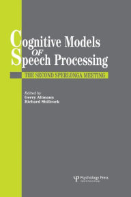 Title: Cognitive Models Of Speech Processing: The Second Sperlonga Meeting / Edition 1, Author: Gerry Altmann