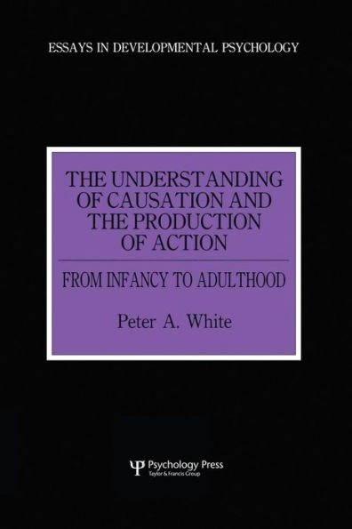 The Understanding of Causation and the Production of Action: From Infancy to Adulthood / Edition 1