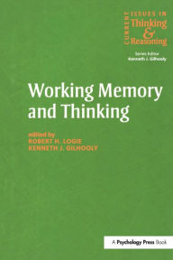 Title: Working Memory and Thinking: Current Issues In Thinking And Reasoning / Edition 1, Author: Kenneth Gilhooly