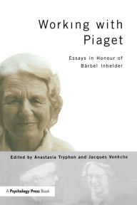Title: Working with Piaget: Essays in Honour of Barbel Inhelder / Edition 1, Author: Anastasia Tryphon