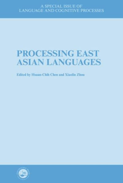 Processing East Asian Languages: A Special Issue of Language And Cognitive Processes / Edition 1