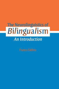 Title: The Neurolinguistics of Bilingualism: An Introduction / Edition 1, Author: Franco Fabbro
