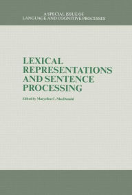 Title: Lexical Representations And Sentence Processing: A Special Issue of Language And Cognitive Processes / Edition 1, Author: MaryEllen C. MacDonald