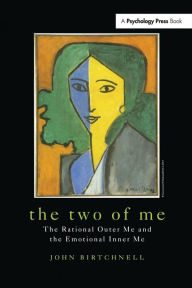 Title: The Two of Me: The Rational Outer Me and the Emotional Inner Me / Edition 1, Author: John Birtchnell