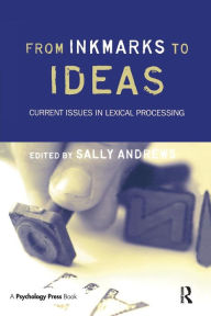 Title: From Inkmarks to Ideas: Current Issues in Lexical Processing / Edition 1, Author: Sally Andrews