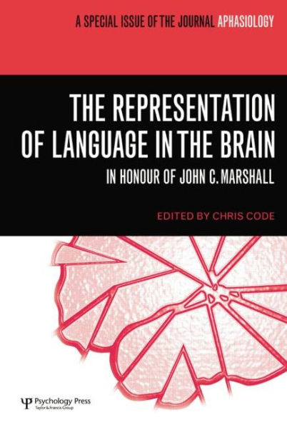 The Representation of Language in the Brain: In Honour of John C. Marshall: A Special Issue of Aphasiology