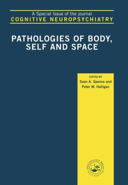 Pathologies of Body, Self and Space: A Special Issue of Cognitive Neuropsychiatry