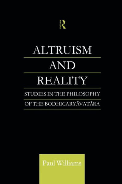 Altruism and Reality: Studies in the Philosophy of the Bodhicaryavatara / Edition 1