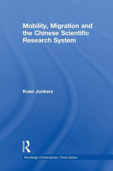 Mobility, Migration and the Chinese Scientific Research System / Edition 1