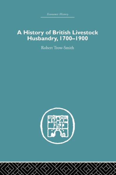 A History of British Livestock Husbandry, 1700-1900 / Edition 1