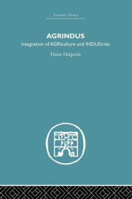 Title: Agrindus: Integration of AGRIculture and INDUStries / Edition 1, Author: Haim Halperim