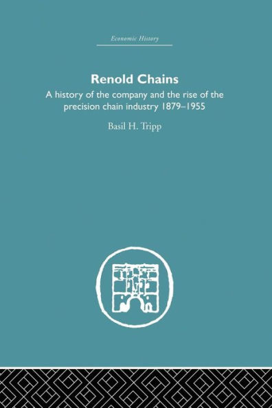 Renold Chains: A History of the Company and the Rise of the Precision Chain Industry 1879-1955 / Edition 1