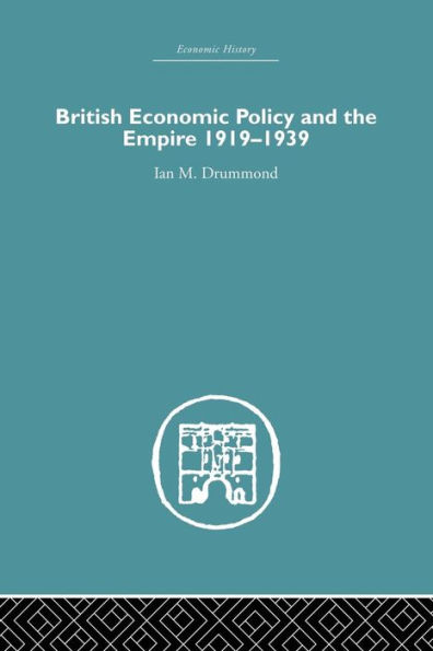 British Economic Policy and Empire, 1919-1939 / Edition 1