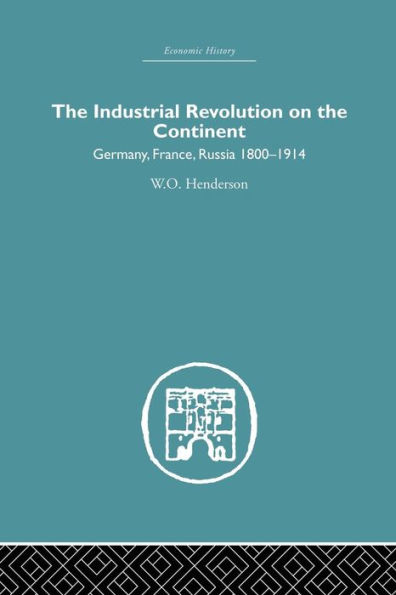 Industrial Revolution on the Continent: Germany, France, Russia 1800-1914 / Edition 1