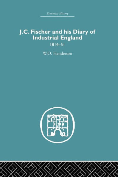 J.C. Fischer and his Diary of Industrial England: 1814-51 / Edition 1