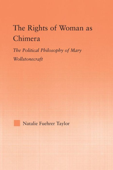 The Rights of Woman as Chimera: The Political Philosophy of Mary Wollstonecraft