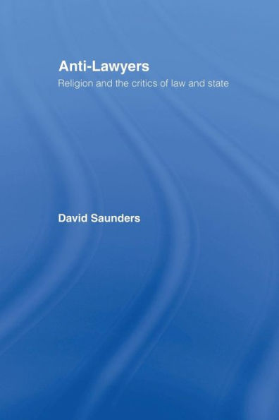 Anti-Lawyers: Religion and the Critics of Law and State