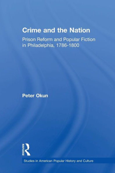 Crime and the Nation: Prison Popular Fiction Philadelphia. 1786-1800