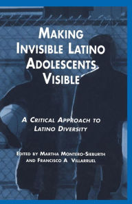 Title: Making Invisible Latino Adolescents Visible: A Critical Approach to Latino Diversity, Author: Martha Montero-Sieburth