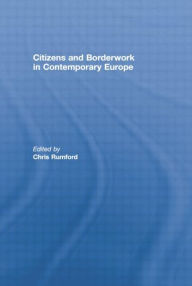 Title: Citizens and borderwork in contemporary Europe, Author: Chris Rumford