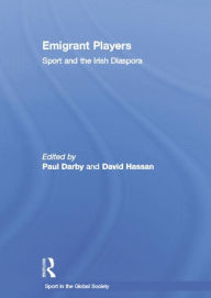 Title: Emigrant Players: Sport and the Irish Diaspora, Author: Paul Darby