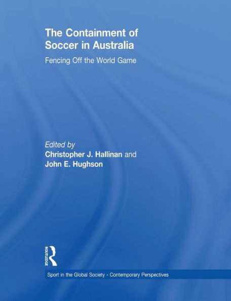 The Containment of Soccer in Australia: Fencing Off the World Game