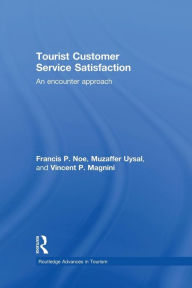 Title: Tourist Customer Service Satisfaction: An Encounter Approach / Edition 1, Author: Francis Noe
