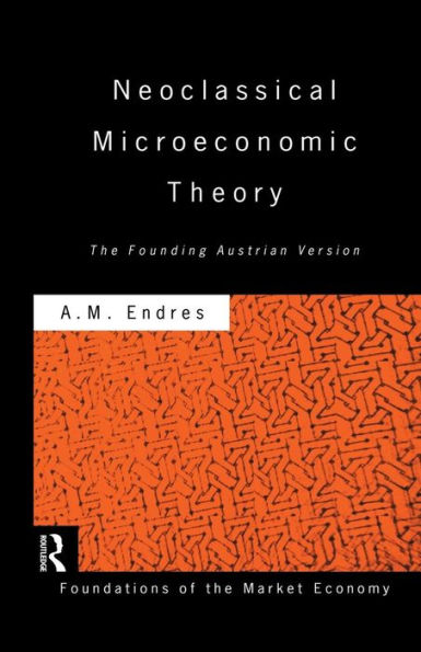 Neoclassical Microeconomic Theory: The Founding Austrian Vision / Edition 1