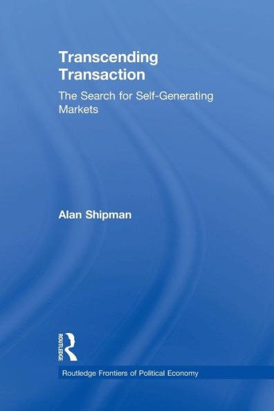 Transcending Transaction: The Search for Self-Generating Markets / Edition 1