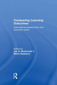 Title: Comparing Learning Outcomes: International Assessment and Education Policy / Edition 1, Author: Jay Moskowitz