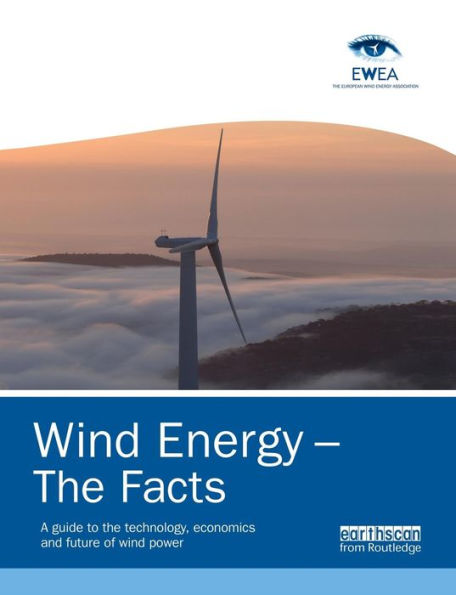 Wind Energy - The Facts: A Guide to the Technology, Economics and Future of Wind Power / Edition 1