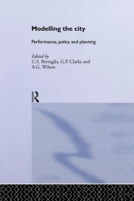 Title: Modelling the City: Performance, Policy and Planning / Edition 1, Author: C. S. Bertuglia