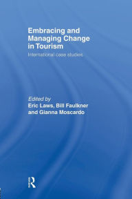Title: Embracing and Managing Change in Tourism: International Case Studies / Edition 1, Author: Bill Faulkner