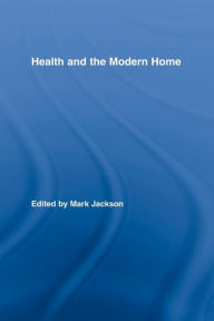 Title: Health and the Modern Home / Edition 1, Author: Mark Jackson
