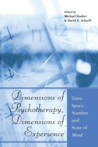 Title: Dimensions of Psychotherapy, Dimensions of Experience: Time, Space, Number and State of Mind / Edition 1, Author: Michael Stadter